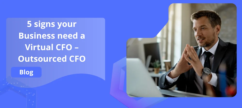 5 signs your Business need a Virtual CFO – Outsourced CFO