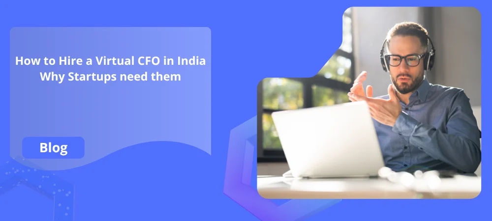 How to Hire a Virtual CFO in India – Why Startups need them