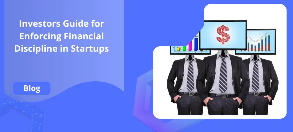 Investors Guide for Enforcing Financial Discipline in Startups