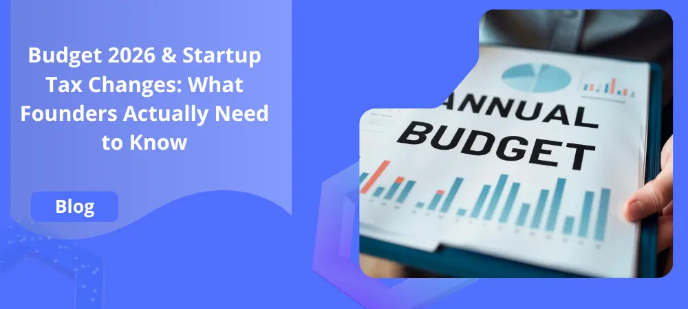 Budget 2026 & Startup Tax Changes: What Founders Actually Need to Know