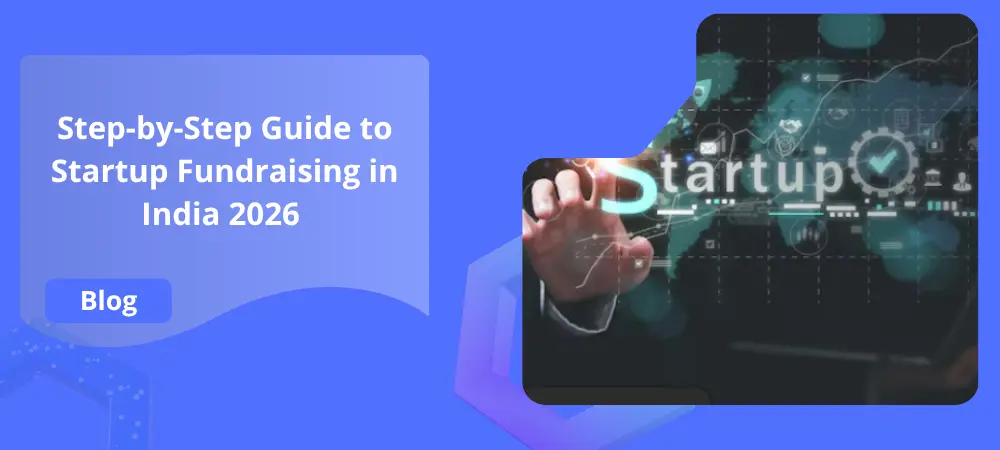 Step-by-Step Guide to Startup Fundraising in India 2026