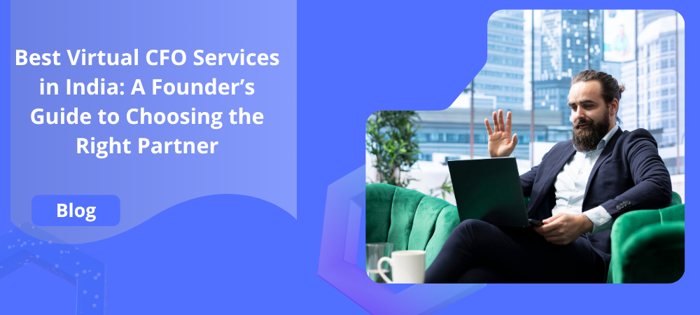 Best Virtual CFO Services in India: A Founder’s Guide to Choosing the Right Partner